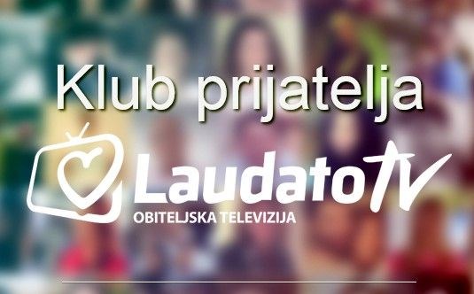 Podrška obiteljskoj televiziji putem Kluba prijatelja Laudato televizije