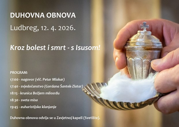 “Kroz bolest i smrt - s Isusom” tema je mjesečne duhovne obnove u Ludbregu